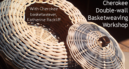 Cherokee Double Wall Basketweaving Workshop
